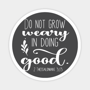 Do Not Grow Weary in Doing Good Magnet